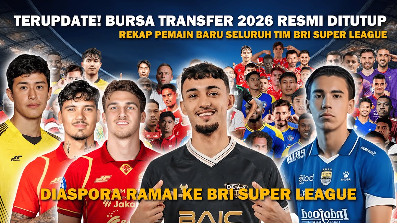 UPDATE Terbaru! Bursa Transfer 2026 Resmi Ditutup – Diaspora Serbu BRI Super League!