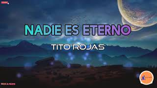 Nadie es eterno (Tito rojas letra)