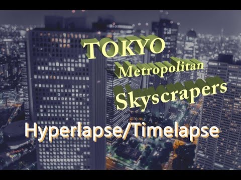 Hyperlapse Timelapse TOKYO Metropolitan Skyscrapers 4K ハイパーラプス タイムラプス 東京 Japan