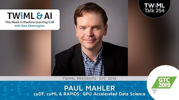 cuDF, cuML & RAPIDS: GPU Accelerated Data Science with Paul Mahler - TWiML Talk #254