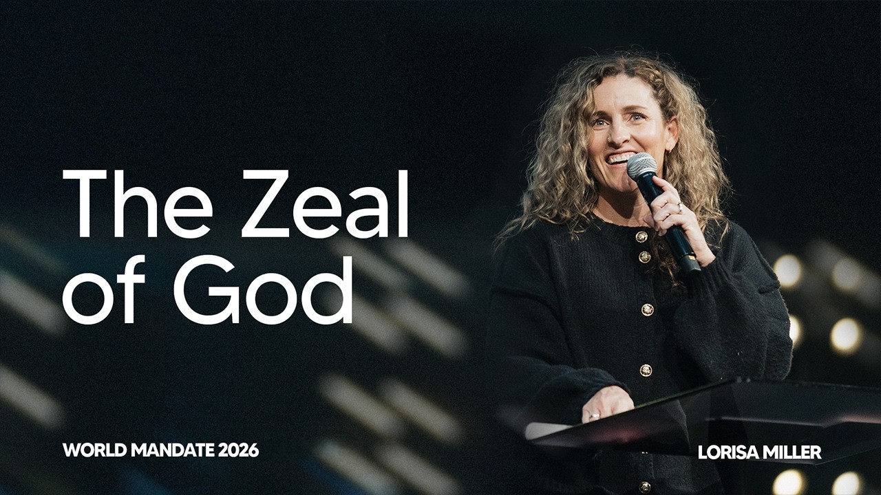 The Zeal of God | Lorisa Miller | World Mandate 2026