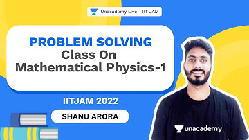 IITJAM 2022 | Problem solving class on Mathematical Physics-1 | Shanu Arora | Unacademy Live IIT JAM