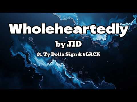 Wholeheartedly (Lyrics Video) | by JID ft. Ty Dolla Sign & 6LACK