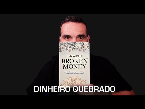 Broken Money: Os 3 Pilares Que Explicam Por Que o Dinheiro Está Morrendo