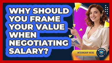 Why Should You Frame Your Value When Negotiating Salary? - Internship Hero