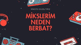 Mikslerim Neden Berbat?