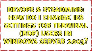 DevOps & SysAdmins: How do I change IE8 settings for terminal (rdp) users in Windows Server 2003?
