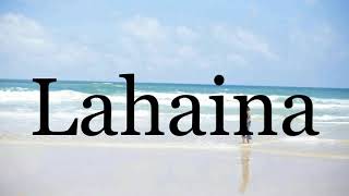 How To Pronounce Lahaina🌈🌈🌈🌈🌈🌈Pronunciation Of Lahaina