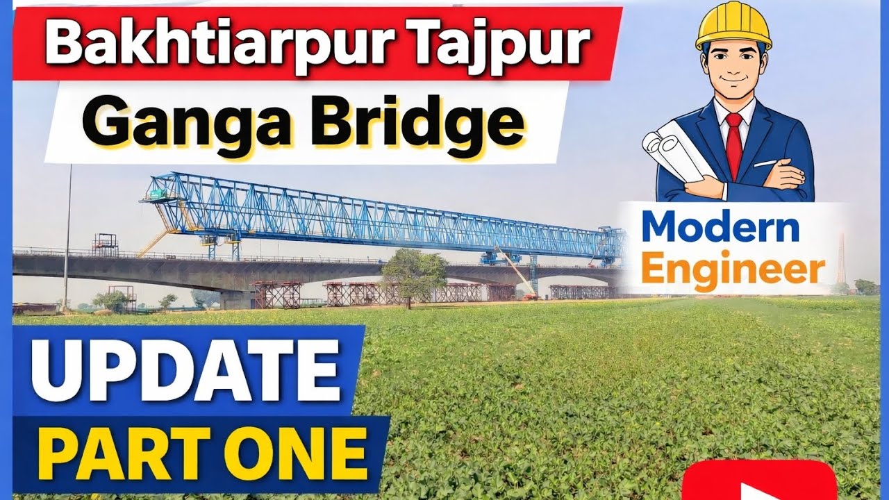 Bakhtiyarpur tajpur ganga bridge project latest update .
