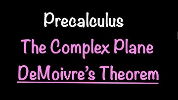 Precalculus: The Complex Plane; DeMoivre’s Theorem (Section 9.3) | Math with Professor V