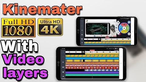4k Kinemaster Full Hd with video layer, kinemaster mod