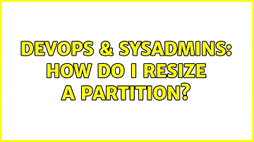 DevOps & SysAdmins: How Do I resize a partition? (2 Solutions!!)