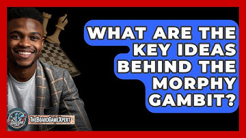 What Are The Key Ideas Behind The Morphy Gambit? - The Board Game Xpert