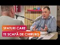 Sfaturi care te scapă de chirurg | Dr. Răzvan Stavri, Medic Primar Chirurgie Generală
