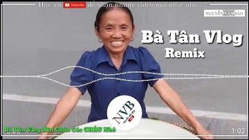 Bà Tân Vlog Remix || Các Cháu Có Thấy Bà Ngầu Không || Cục Xì Lầu Bà Tân Vlog
