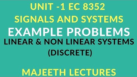 EC8352 SIGNALS & SYSTEMS EXAMPLE PROBLEMS LINEAR AND NON LINEAR SYSTEMS (DISCRETE)