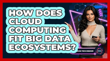 How Does Cloud Computing Fit Big Data Ecosystems? - Emerging Tech Insider