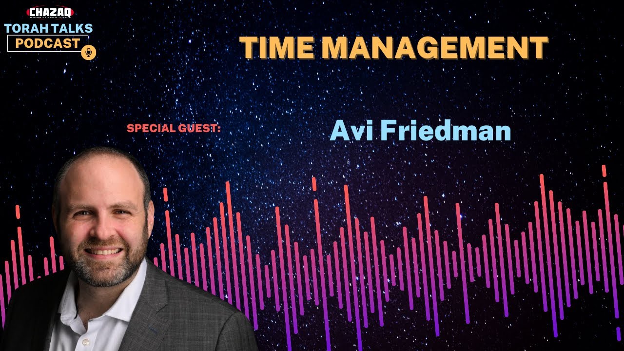 CHAZAQ's Torah Talks #181 Avi Friedman - Time Management