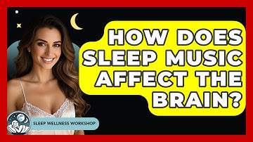 How Does Sleep Music Affect The Brain? - Sleep Wellness Workshop