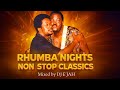 Rhumba Nights Non Stop Classics Mixed By DJ E JAH 