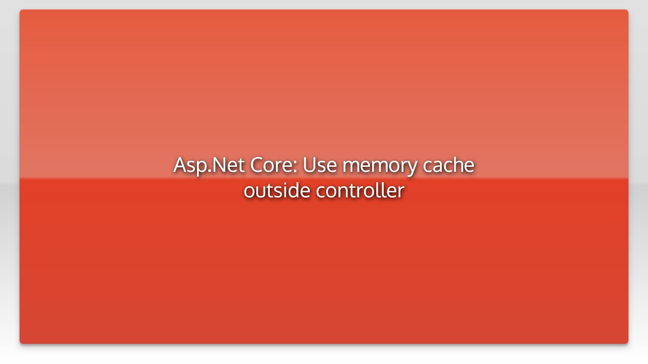 Asp.Net Core: Use memory cache outside controller - YouTube