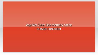 Asp.Net Core: Use memory cache outside controller