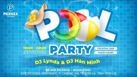 PICENZA RIVERSIDE | ĐẮM MÌNH TRONG KHÔNG KHÍ SÔI ĐỘNG, CUỒNG NHIỆT TẠI POOL PARTY NHẤT TÂY BẮC