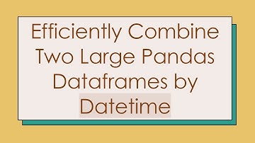 Efficiently Combine Two Large Pandas Dataframes by Datetime