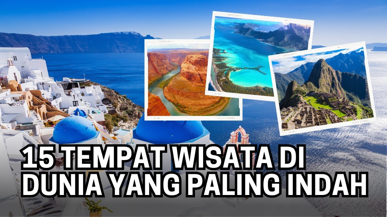 15 TEMPAT WISATA DI DUNIA YANG PALING INDAH — Transcript