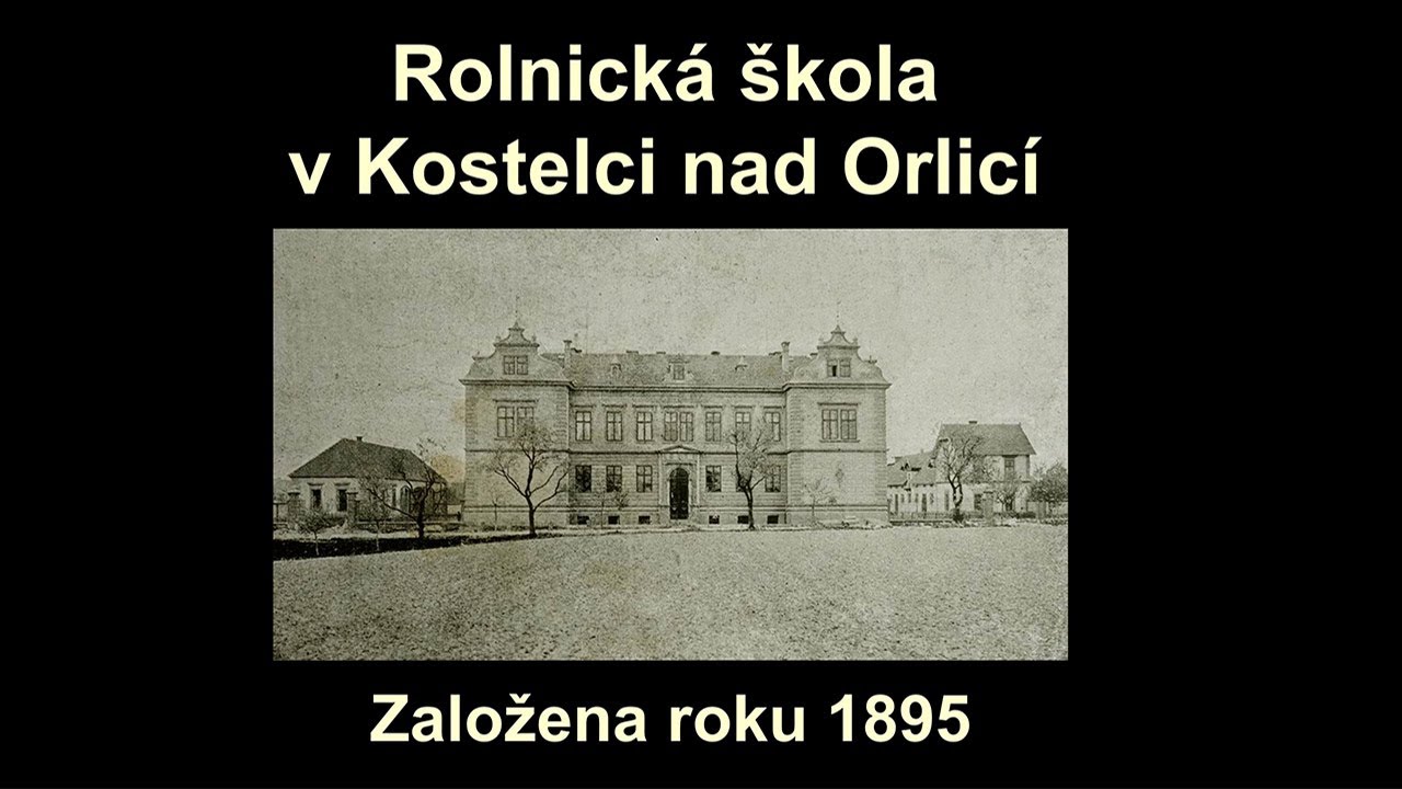 JAK ŠEL ČAS - ROLNICKÁ ŠKOLA V KOSTELCI NAD ORLICÍ  1895 - 1935