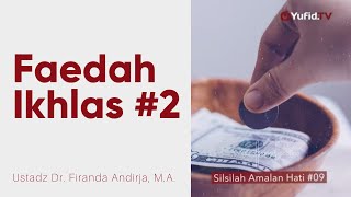Faedah Ikhlas #2 - Ustadz Dr. Firanda Andirja, M.A. - Silsilah Amalan Hati #9