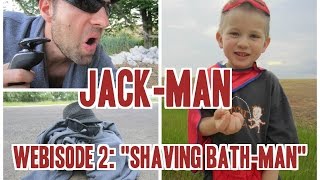 Jack-Man: Shaving Bath-Man (Webisode 2)