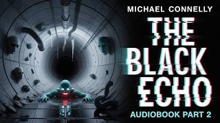 The Black Echo Audiobook Part 2 | Michael Connelly | Harry Bosch Faces Deadly Forces
