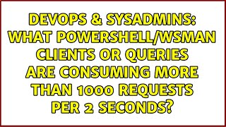 What PowerShell/WSMan clients or queries are consuming more than 1000 requests per 2 seconds?