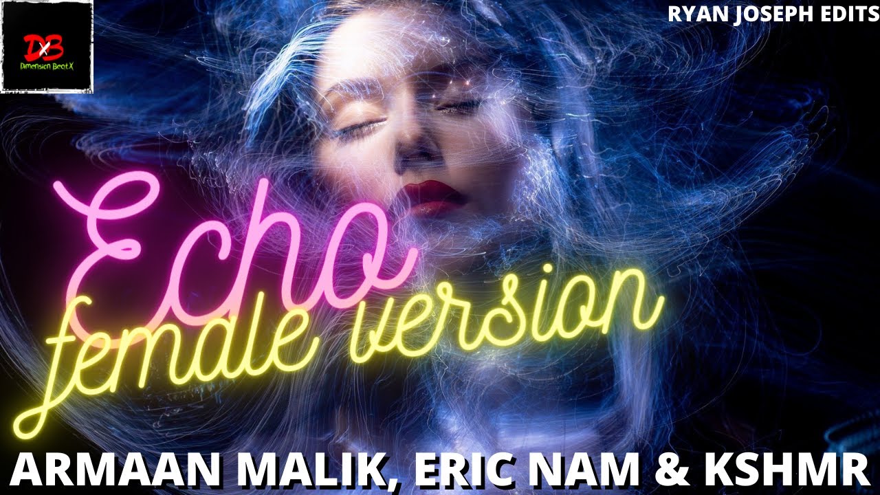 Echo- Female Version: Armaan Malik, Eric Nam with KSHMR|| Ryan Joseph Edit || Lyrics Dimension BeatX