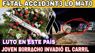 Luto En Este Pais Murio Famoso En F4Tal Accident3 Le Quito Lavida Joven Ebri0 Fue El Cilpable