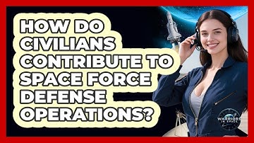 How Do Civilians Contribute To Space Force Defense Operations? - Warriors In Space