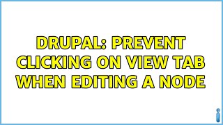 Drupal: Prevent clicking on view tab when editing a node