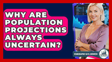 Why Are Population Projections Always Uncertain? - Demographic Data Answers