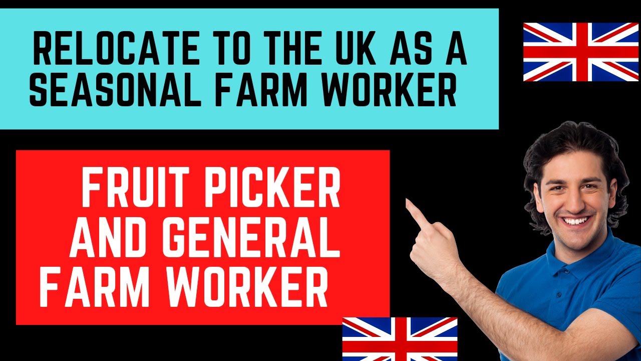 Relocate to the UK as a seasonal Farm worker/fruit Picker Seasonal