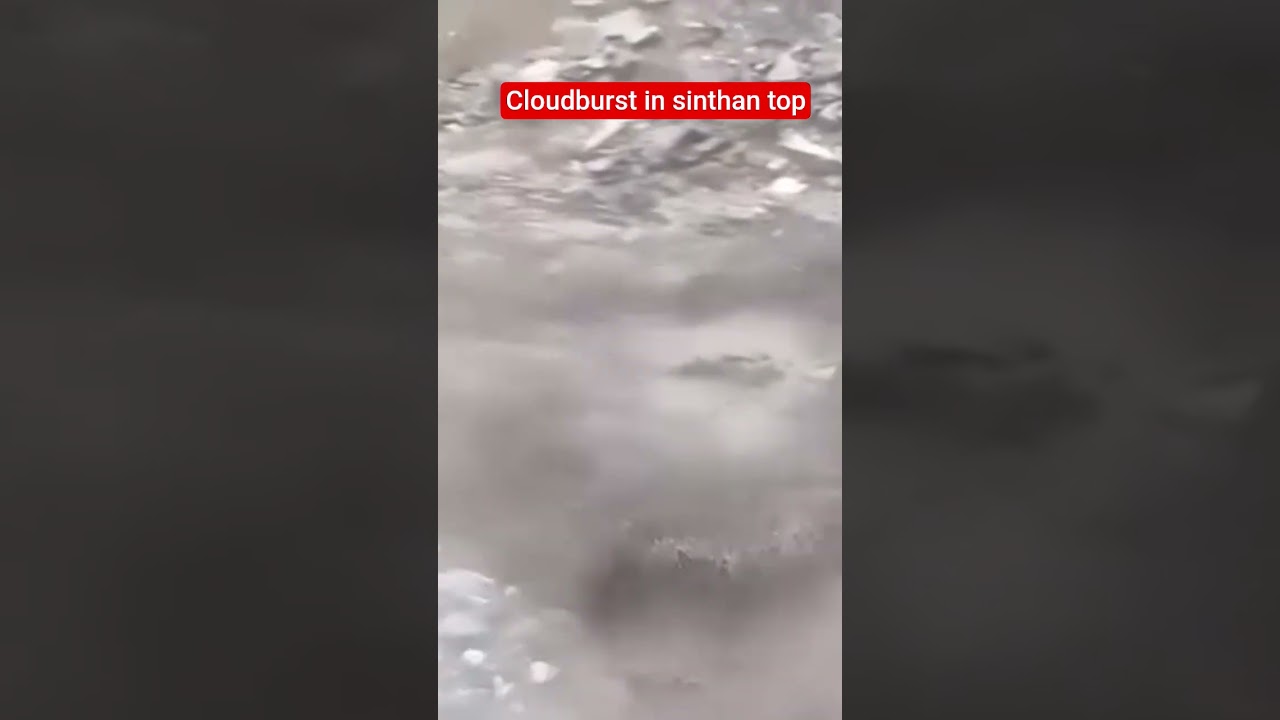 cloudburst in lower part of sinthan top  