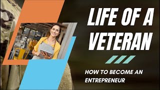Life Of A Veteran: How to become an Entrepreneur