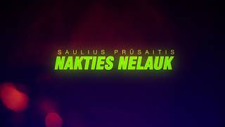 SAULIUS PRŪSAITIS - Nakties nelauk