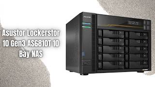 Asustor Lockerstor 10 Gen3 AS6810T Review | 10 Bay NAS with Dual 10GbE and Ryzen Power!