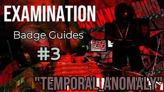 EXAMINATION Badge Guide #3 \\\ How to get TEMPORAL_ANOMALY - Escape the tunnels (Easy Tutorial)