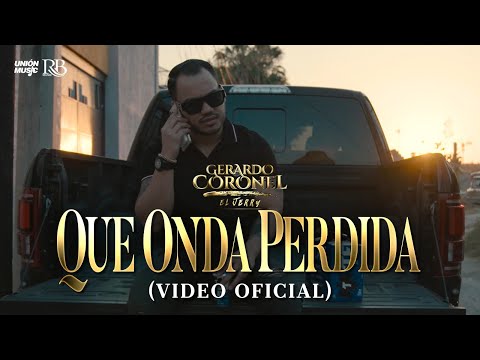 Gerardo Coronel "El Jerry" –  Qué Onda Perdida [Video Oficial]