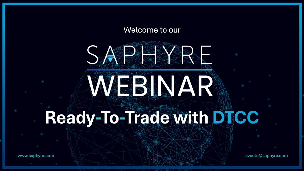 Saphyre Webinar: Ready-To-Trade with DTCC