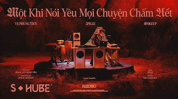 MỘT KHI NÓI YÊU MỌI CHUYỆN CHẤM HẾT - 2pillz x Vũ Phụng Tiên & WOKEUP