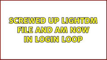 Ubuntu: Screwed up lightdm file and am now in login loop (2 Solutions!!)