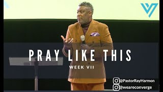 Pray Like This Week VII * Sermon Only